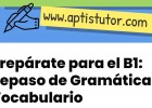 Prepárate para el B1: Repaso de Gramática y Vocabulario - Aptis Tutor | Recurso educativo 787603